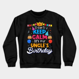 I Can_t Keep Calm It_s My Uncle_s Birthday Matching Family Crewneck Sweatshirt